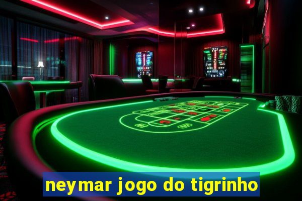 neymar jogo do tigrinho